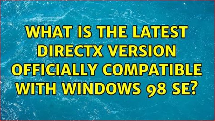 What is the latest DirectX version officially compatible with Windows 98 SE?