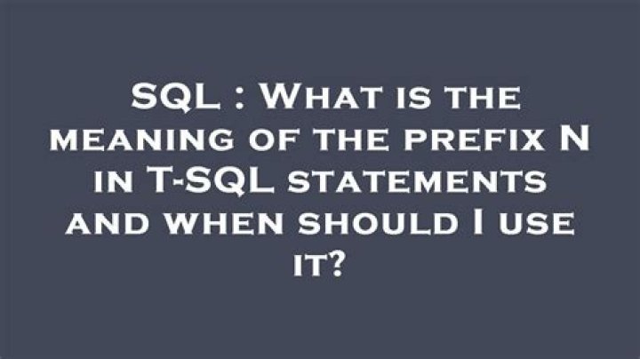 What is the meaning of the prefix N in T-SQL statements and when should I use it?