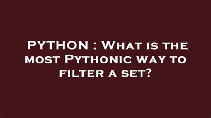 What is the most Pythonic way to filter a set?