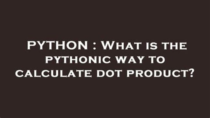 What is the pythonic way to calculate dot product?