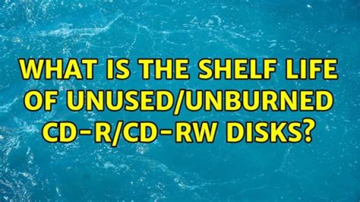 What is the shelf life of unused/unburned CD-R/CD-RW disks?