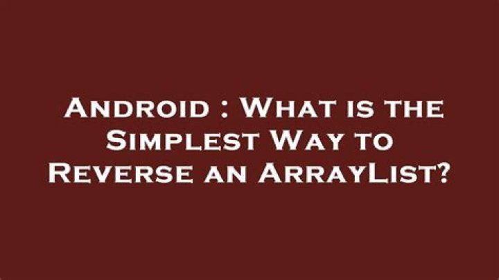 What is the Simplest Way to Reverse an ArrayList?