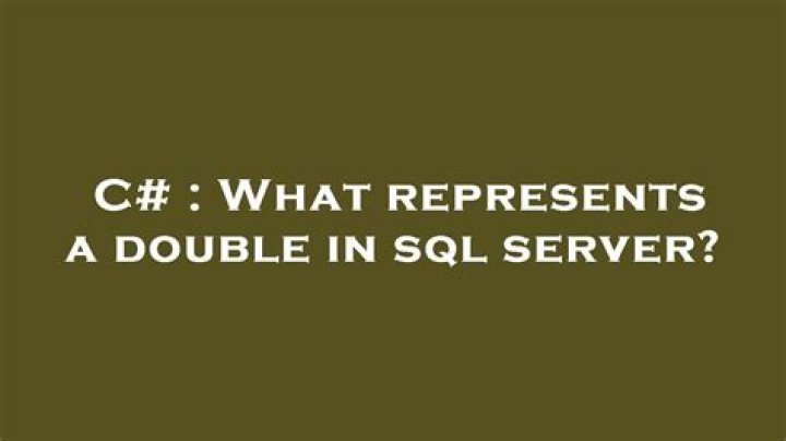 What represents a double in sql server?