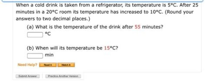 When a cold drink is taken from a refrigerator, its temperature is 5°C. After 25 minutes in a 20°C room its temperature has increased to 10°C.