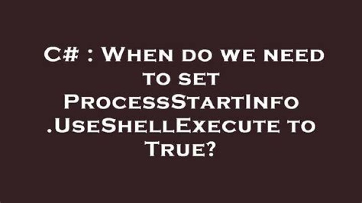 When do we need to set ProcessStartInfo.UseShellExecute to True?