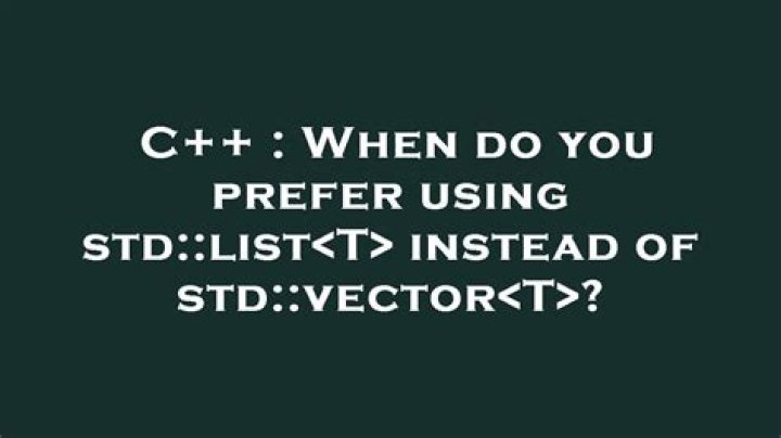 When do you prefer using std::list<T> instead of std::vector<T>?
