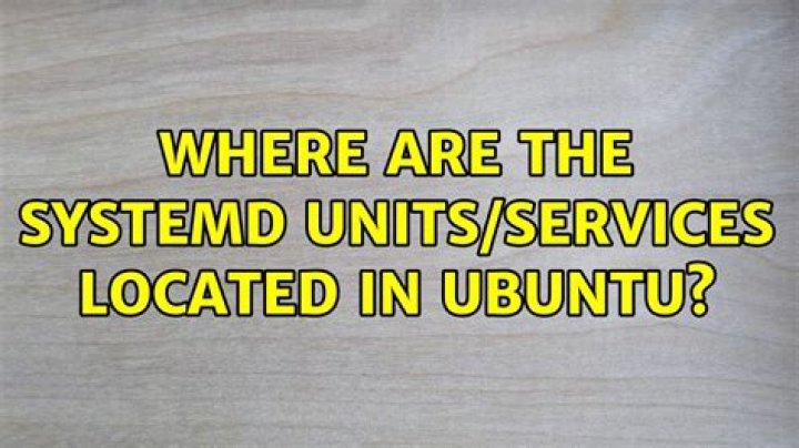 Where are the systemd units/services located in Ubuntu?