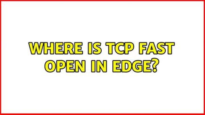 Where is tcp fast open in edge?
