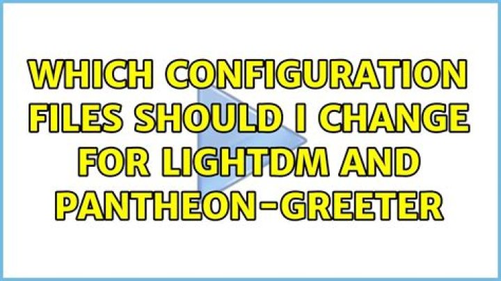 Which configuration files should I change for lightdm and pantheon-greeter