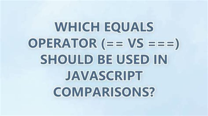 Which equals operator (== vs ===) should be used in JavaScript comparisons?