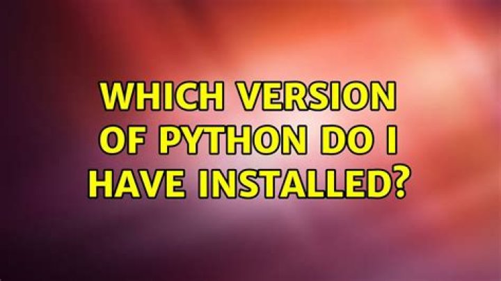 Which version of Python do I have installed?
