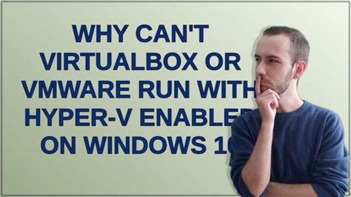 Why can't VirtualBox or VMware run with Hyper-V enabled on Windows 10
