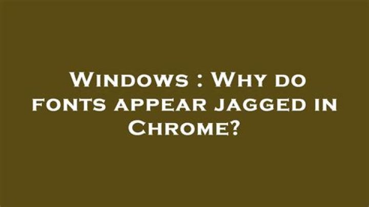 Why do fonts appear jagged in Chrome?