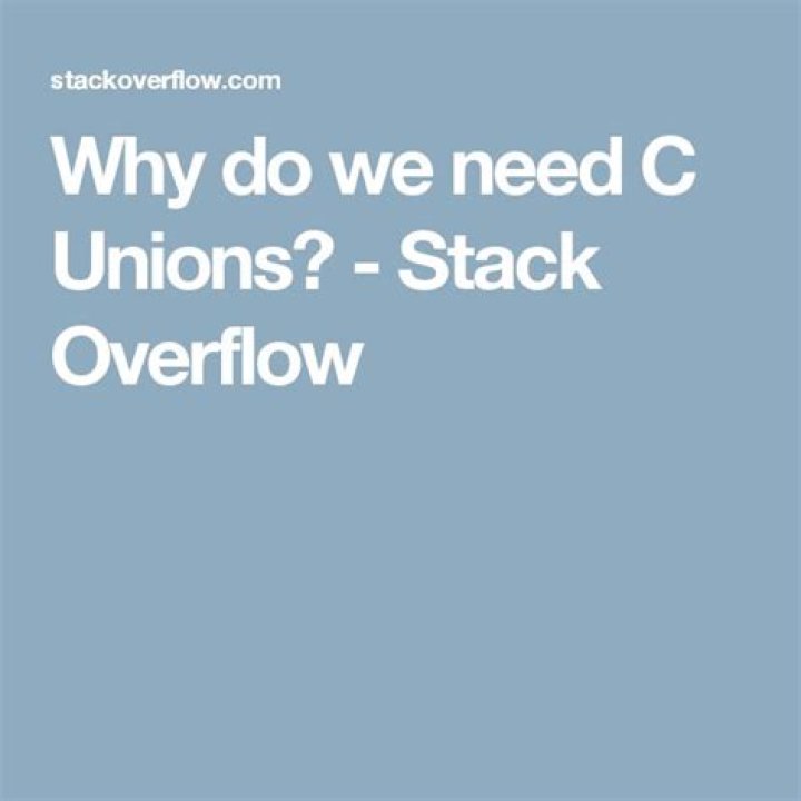 Why do we need C Unions?
