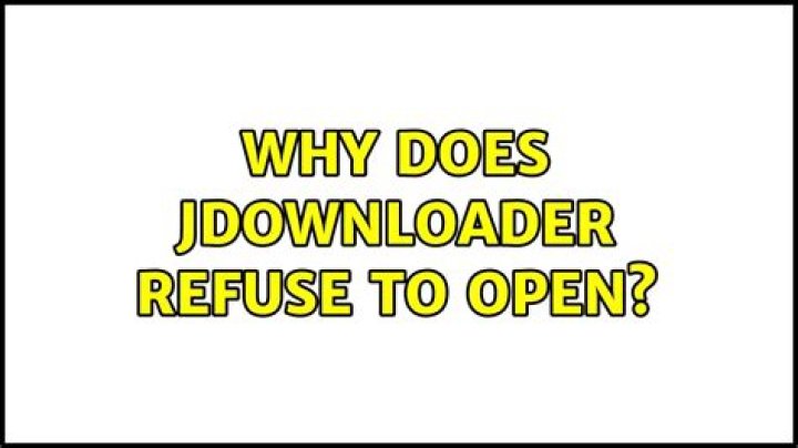 Why does Jdownloader refuse to open?