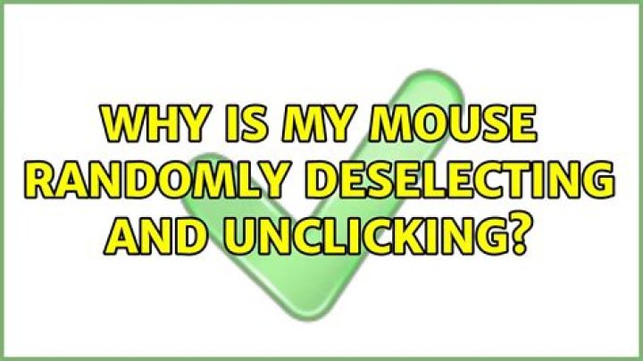 Why is my mouse randomly deselecting and unclicking?