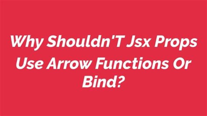 Why shouldn't JSX props use arrow functions or bind?