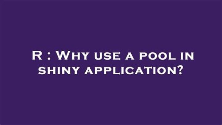 Why use a pool in shiny application?
