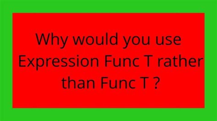Why would you use Expression<Func<T>> rather than Func<T>?