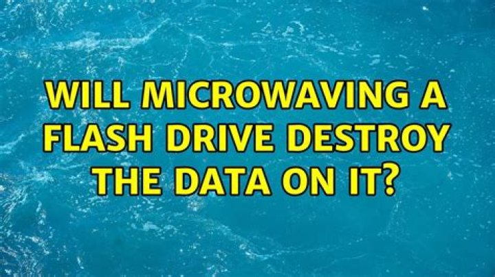 Will microwaving a flash drive destroy the data on it?