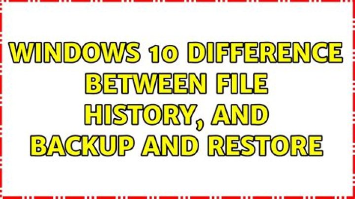 Windows 10: Difference between File history, and Backup and Restore