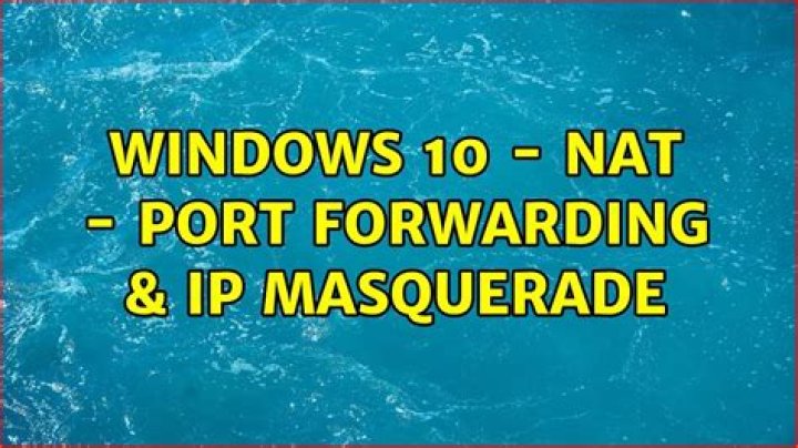 Windows 10 - NAT - Port forwarding & IP masquerade