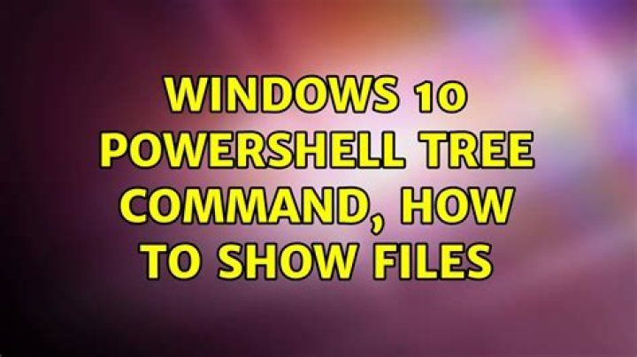 Windows 10 Powershell tree command, how to show files