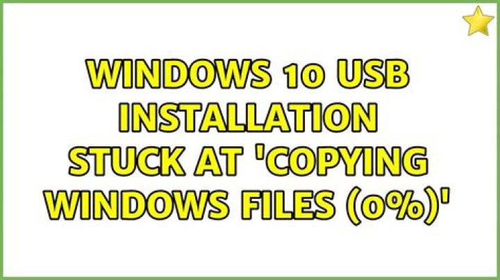 Windows 10 USB installation stuck at 'Copying Windows files (0%)'