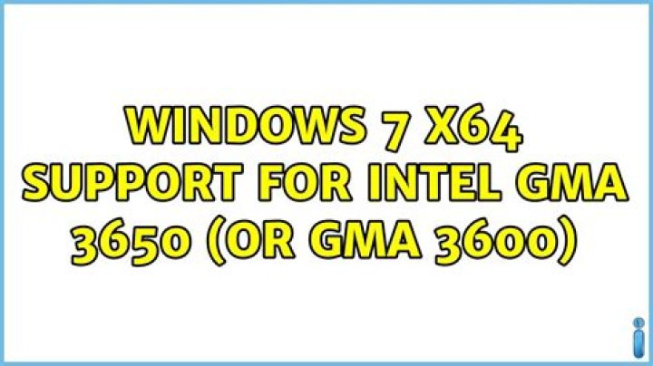Windows 7 x64 support for Intel GMA 3650 (or GMA 3600)