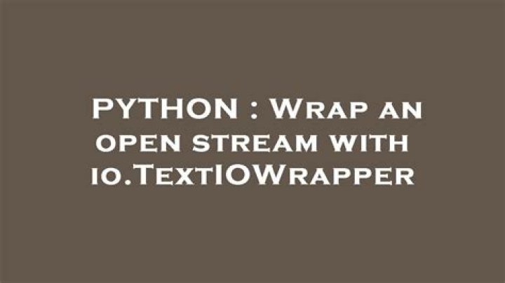 Wrap an open stream with io.TextIOWrapper